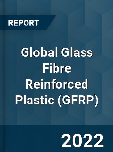 Global Glass Fibre Reinforced Plastic Market