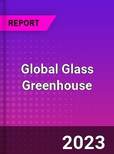 Global Glass Greenhouse Industry
