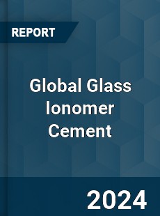 Global Glass Ionomer Cement Market