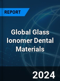 Global Glass Ionomer Dental Materials Industry