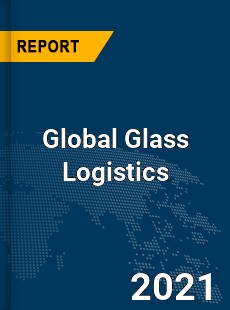 Global Glass Logistics Market