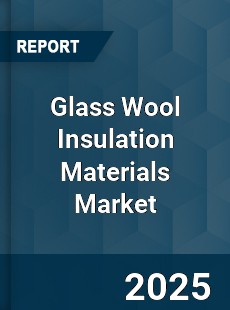 Global Glass Wool Insulation Materials Market