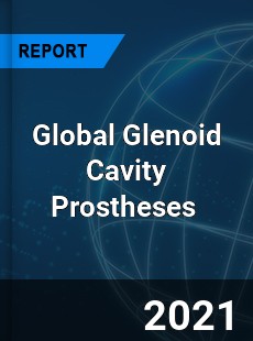 Global Glenoid Cavity Prostheses Market