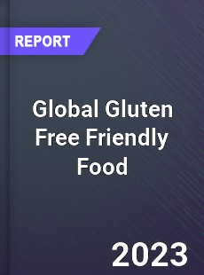 Global Gluten Free Friendly Food Industry