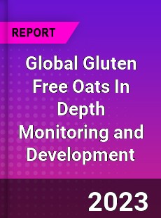 Global Gluten Free Oats In Depth Monitoring and Development Analysis