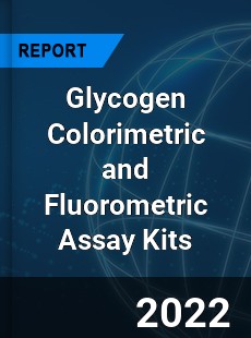 Global Glycogen Colorimetric and Fluorometric Assay Kits Market