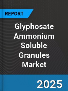 Global Glyphosate Ammonium Soluble Granules Outlook
