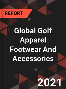 Global Golf Apparel Footwear And Accessories Market