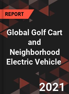 Global Golf Cart and Neighborhood Electric Vehicle Market