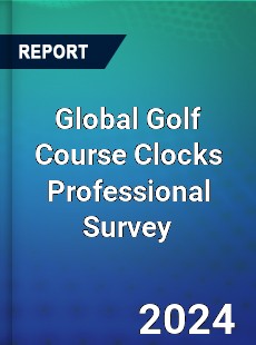 Global Golf Course Clocks Professional Survey Report