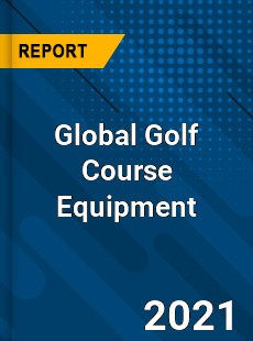 Global Golf Course Equipment Market