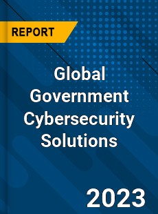 Global Government Cybersecurity Solutions Industry