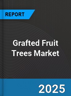 Global Grafted Fruit Trees Outlook