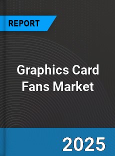 Global Graphics Card Fans Industry