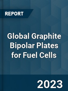Global Graphite Bipolar Plates for Fuel Cells Industry