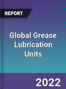 Global Grease Lubrication Units Market