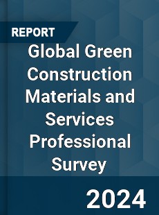 Global Green Construction Materials and Services Professional Survey Report