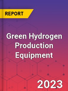 Global Green Hydrogen Production Equipment Market