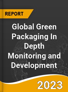 Global Green Packaging In Depth Monitoring and Development Analysis