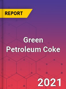 Global Green Petroleum Coke Market