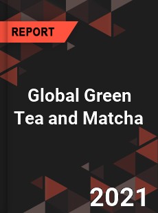 Green Tea and Matcha Market