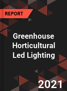 Global Greenhouse Horticultural Led Lighting Market