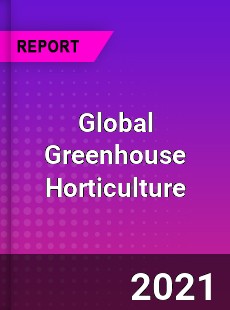 Global Greenhouse Horticulture Market