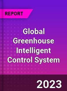 Global Greenhouse Intelligent Control System Industry