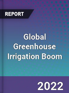 Global Greenhouse Irrigation Boom Market