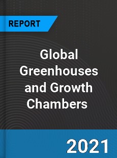 Global Greenhouses and Growth Chambers Market