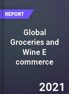 Global Groceries and Wine E commerce Market