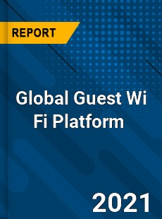 Global Guest Wi Fi Platform Market