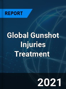 Global Gunshot Injuries Treatment Market