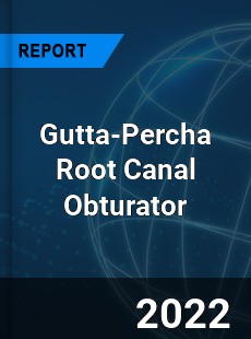 Global Gutta Percha Root Canal Obturator Market