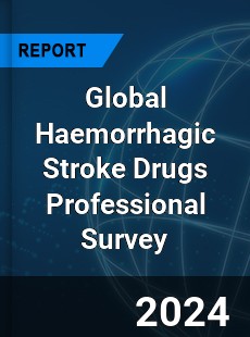 Global Haemorrhagic Stroke Drugs Professional Survey Report