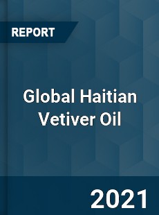 Global Haitian Vetiver Oil Market