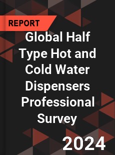 Global Half Type Hot and Cold Water Dispensers Professional Survey Report
