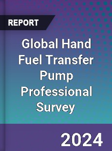 Global Hand Fuel Transfer Pump Professional Survey Report