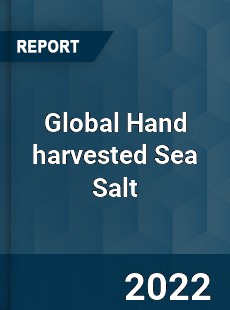 Global Hand harvested Sea Salt Market
