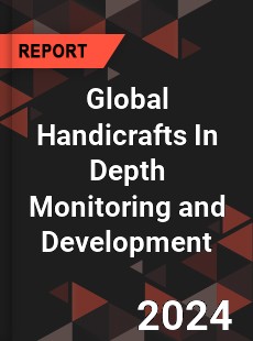 Global Handicrafts In Depth Monitoring and Development Analysis