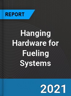 Global Hanging Hardware for Fueling Systems Market