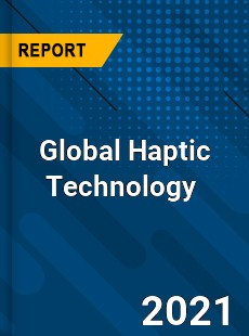 Global Haptic Technology Market