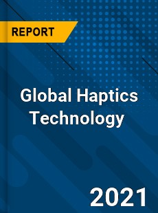 Global Haptics Technology Market