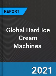 Global Hard Ice Cream Machines Market