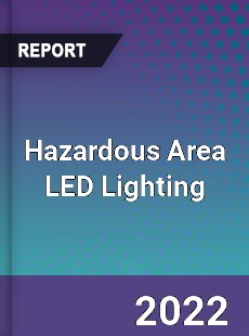 Global Hazardous Area LED Lighting Market