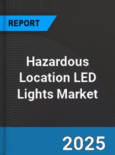 Global Hazardous Location LED Lights Market