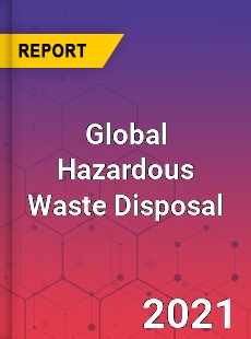 Global Hazardous Waste Disposal Market