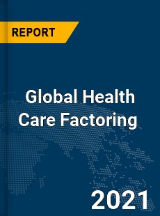 Global Health Care Factoring Market