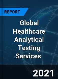 Global Healthcare Analytical Testing Services Market