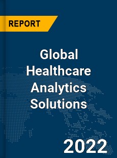 Global Healthcare Analytics Solutions Market